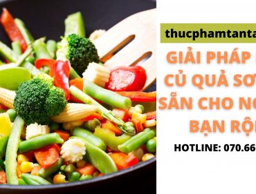 Giải pháp rau củ quả sơ chế sẵn cho người bận rộn