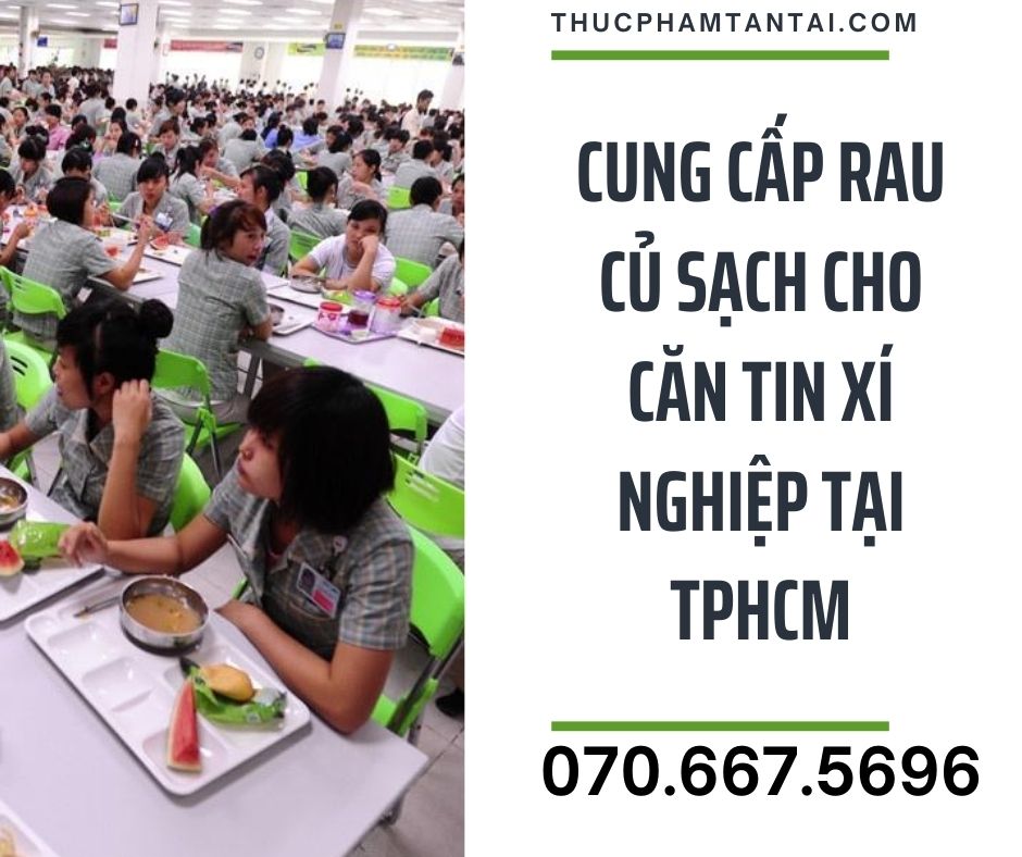 CUNG CẤP RAU CỦ SẠCH CHO CĂN TIN XÍ NGHIỆP TẠI TPHCM