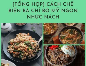 [Tổng Hợp] Cách Chế Biến Ba Chỉ Bò Mỹ Ngon Nhức Nách