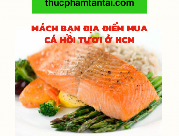 Mách Bạn Địa Điểm Mua Cá Hồi Tươi Ở HCM