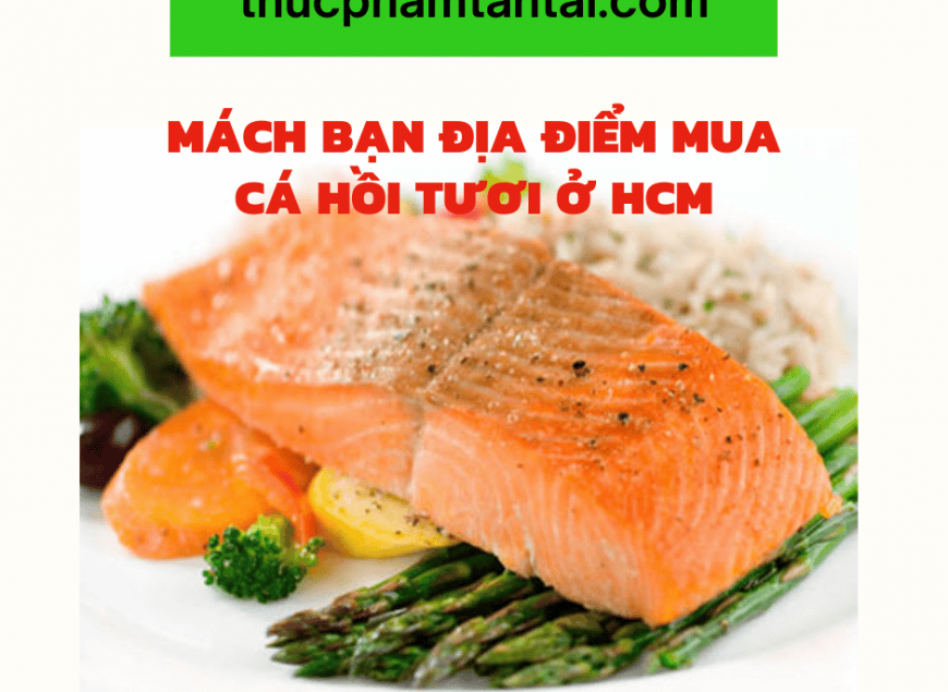 Mách Bạn Địa Điểm Mua Cá Hồi Tươi Ở HCM