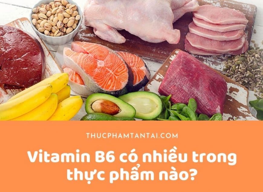 Vitamin B6 có nhiều trong thực phẩm nào