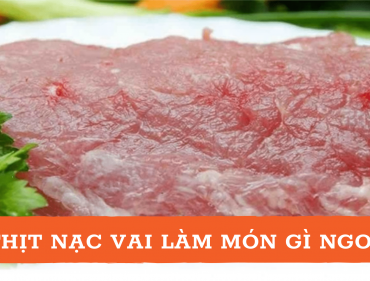 thịt nạc vai làm món gì ngon