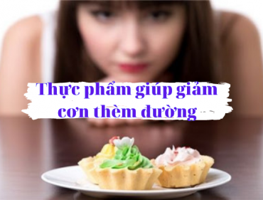 thuc-pham-giup-giam-con-them-duong