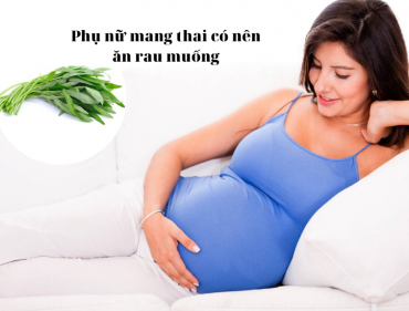Phụ nữ mang thai có nên ăn rau muống